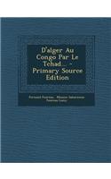 D'Alger Au Congo Par Le Tchad... - Primary Source Edition