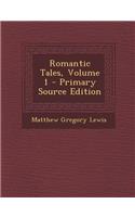 Romantic Tales, Volume 1 - Primary Source Edition