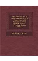 The Mentally Ill in Americaa History of Their Care and Treatment from Colonial Times. - Primary Source Edition