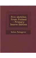 Five Sketches from Finland - Primary Source Edition