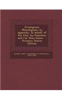 Proslogium; Monologium; An Appendix, in Behalf of the Fool, by Gaunilon; And Cur Deus Homo; - Primary Source Edition