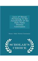 Laws of Illinois Pertaining to the Jurisdiction of the State Public Utilities Commission - Scholar's Choice Edition