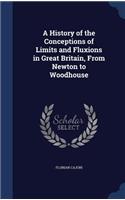 A History of the Conceptions of Limits and Fluxions in Great Britain, From Newton to Woodhouse