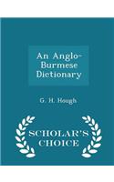 An Anglo-Burmese Dictionary - Scholar's Choice Edition