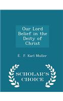 Our Lord Belief in the Deity of Christ - Scholar's Choice Edition