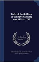 Rolls of the Soldiers in the Revolutionary War, 1775 to 1783