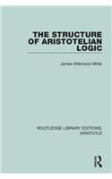 The Structure of Aristotelian Logic: (Routledge Library Editions: Aristotle)