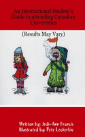 An International Student's Guide to Attending Canadian Universities (Results May Vary)