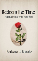 Redeem the Time: Making Peace with Your Past