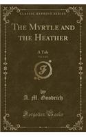 The Myrtle and the Heather, Vol. 1 of 2: A Tale (Classic Reprint)