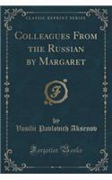 Colleagues from the Russian by Margaret (Classic Reprint)