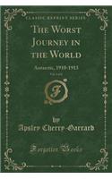 The Worst Journey in the World, Vol. 2 of 2: Antarctic, 1910-1913 (Classic Reprint)