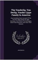 The Vanderlip, Van Derlip, Vander Lippe Family In America: Also Including Some Account Of The Von Der Lippe Family Of Lippe, Germany, From Which The Norwegian, Dutch And American Lines Have Their Descent