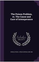 Poison Problem, or, The Cause and Cure of Intemperance