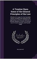 A Treatise Upon Some of the General Principles of the Law: (English)