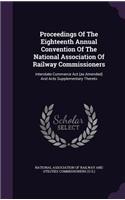 Proceedings of the Eighteenth Annual Convention of the National Association of Railway Commissioners