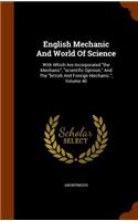 English Mechanic and World of Science: With Which Are Incorporated the Mechanic, scientific Opinion, And The british And Foreign Mechanic., Volume 40