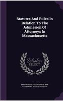 Statutes and Rules in Relation to the Admission of Attorneys in Massachusetts