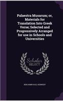 Palaestra Musarum; or, Materials for Translation Into Greek Verse; Selected and Progressively Arranged for use in Schools and Universities: (English)