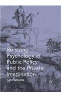 Re-Sizing Psychology in Public Policy and the Private Imagination