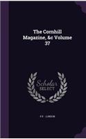 The Cornhill Magazine, &C Volume 37