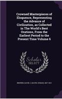 Crowned Masterpieces of Eloquence, Representing the Advance of Civilization, as Collected in The World's Best Orations, From the Earliest Period to the Present Time Volume 6