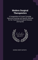 Modern Surgical Therapeutics: A Compendium of Current Formulæ, Approved Dressings and Specific Methods for the Treatment of Surgical Diseases and Injuries