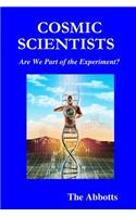 Cosmic Scientists - Are We Part of the Experiment?
