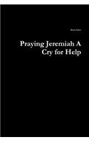 Praying Jeremiah A Cry for Help