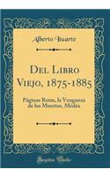 del Libro Viejo, 1875-1885: PÃ¡ginas Rotas, La Venganza de Los Muertos, MÃ©dÃ©a (Classic Reprint)