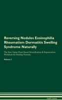 Reversing Nodules Eosinophilia Rheumatism Dermatitis Swelling Syndrome Naturally The Raw Vegan Plant-Based Detoxification & Regeneration Workbook for Healing Patients. Volume 2