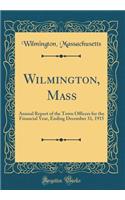 Wilmington, Mass: Annual Report of the Town Officers for the Financial Year, Ending December 31, 1915 (Classic Reprint)