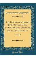Les Devoirs de l'Homme Et Du Citoyen, Tels Qu'ils Lui Sont Prescrits Par La Loi Naturelle