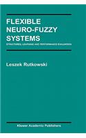 Flexible Neuro-Fuzzy Systems: Structures, Learning and Performance Evaluation