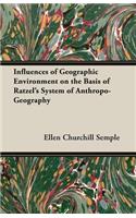 Influences of Geographic Environment on the Basis of Ratzel's System of Anthropo-Geography