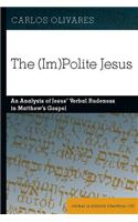 (Im)Polite Jesus: An Analysis of Jesus' Verbal Rudeness in Matthew's Gospel