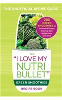 I Love My Nutribullet Green Smoothies Recipe Book