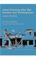 Urban Planning After War, Disaster and Disintegration: Case Studies