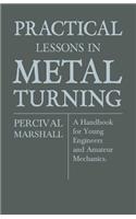 Practical Lessons In Metal Turning - A Handbook For Young Engineers And Amateur Mechanics