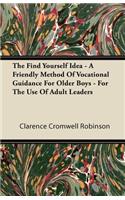 The Find Yourself Idea - A Friendly Method Of Vocational Guidance For Older Boys - For The Use Of Adult Leaders
