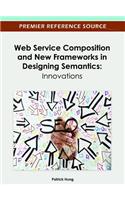 Web Service Composition and New Frameworks in Designing Semantics