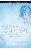 Shakespeare in Our Time: A Shakespeare Association of America Collection