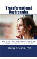 Transformational Daydreaming: How to Talk with Your Subconscious Mind and Daydream Your Way to a Better Life