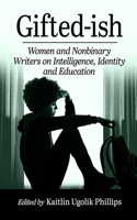 Gifted-ish: Women and Nonbinary Writers on Intelligence, Identity and Education