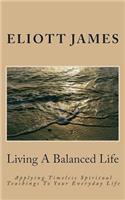 Living a Balanced Life: Applying Timeless Spiritual Teachings to Your Everyday Life