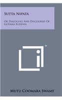 Sutta Nipata: Or Dialogues and Discourses of Gotama Buddha