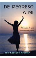 De regreso a mí: Vivencias de una cubanoamericana(Spanish)