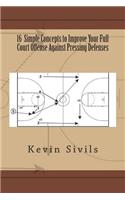 16 Simple Concepts to Improve Your Full Court Offense Against Pressing Defenses