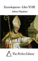 Etymologiarum - Liber XVIII