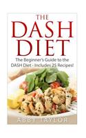 The DASH Diet The Beginner's Guide to the DASH Diet ? Includes 25 Recipes!: (English)